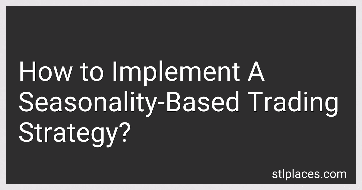 How to Implement A Seasonality-Based Trading Strategy? preview