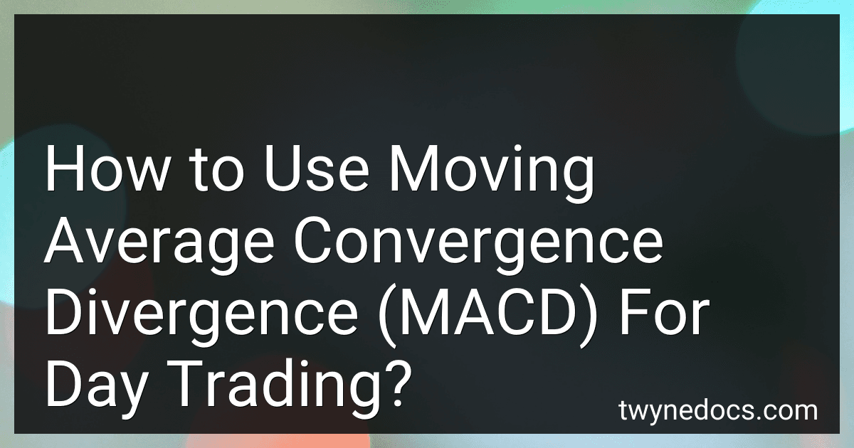 How to Use Moving Average Convergence Divergence (MACD) For Day Trading? image