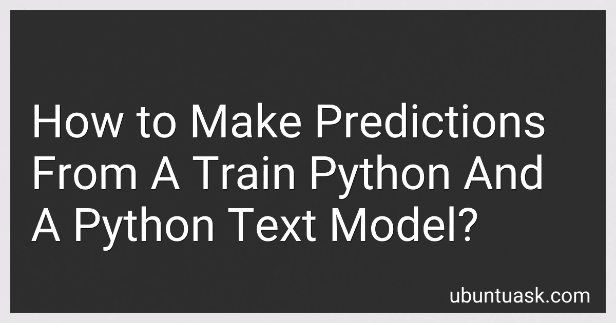 How to Make Predictions From A Train Python And A Python Text Model? image