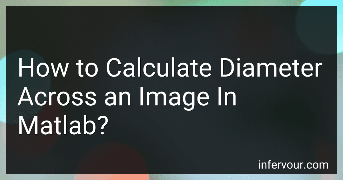 How to Calculate Diameter Across an Image In Matlab? image