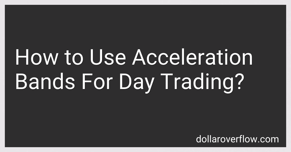 How to Use Acceleration Bands For Day Trading? image