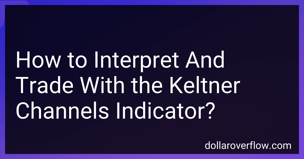 How to Interpret And Trade With the Keltner Channels Indicator? image