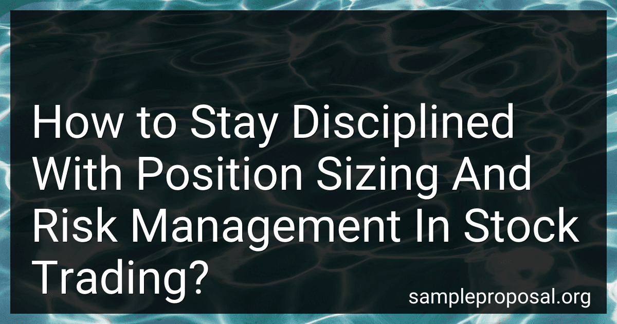 How to Stay Disciplined With Position Sizing And Risk Management In Stock Trading? preview