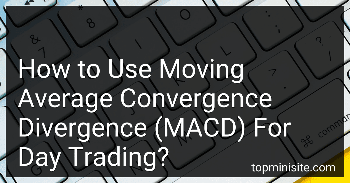 How to Use Moving Average Convergence Divergence (MACD) For Day Trading? image