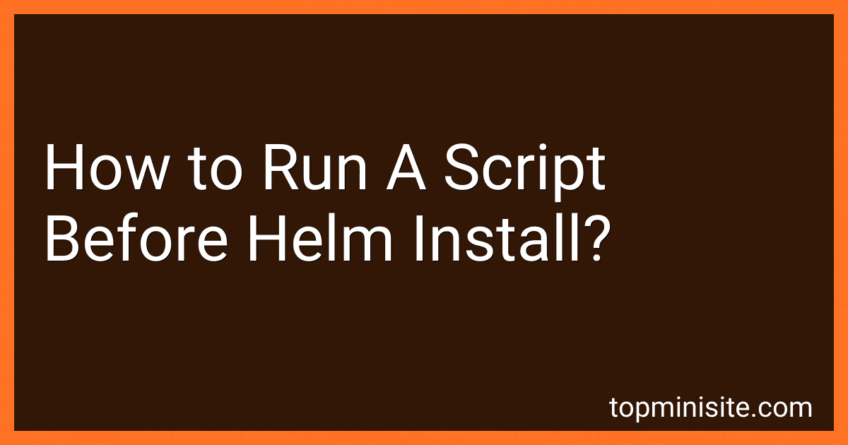 How to Run A Script Before Helm Install? image