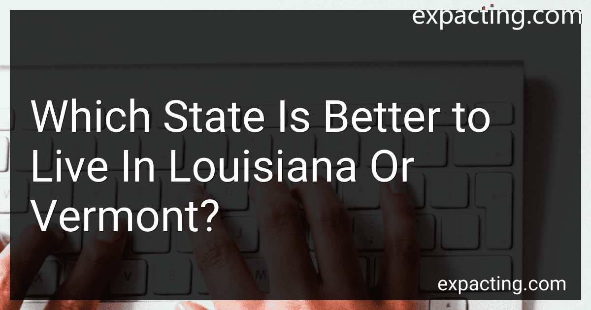 Which State Is Better to Live In Louisiana Or Vermont? preview