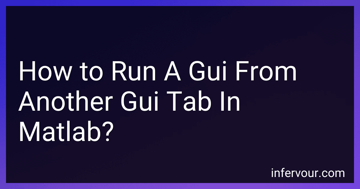 How to Run A Gui From Another Gui Tab In Matlab? image