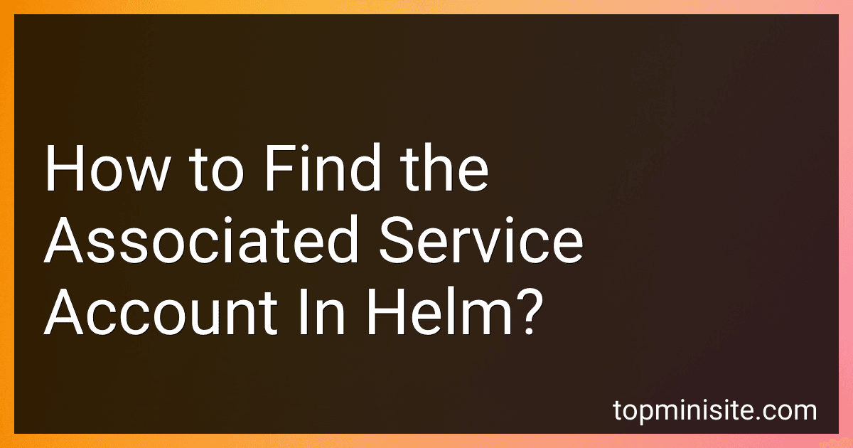 How to Find the Associated Service Account In Helm? image