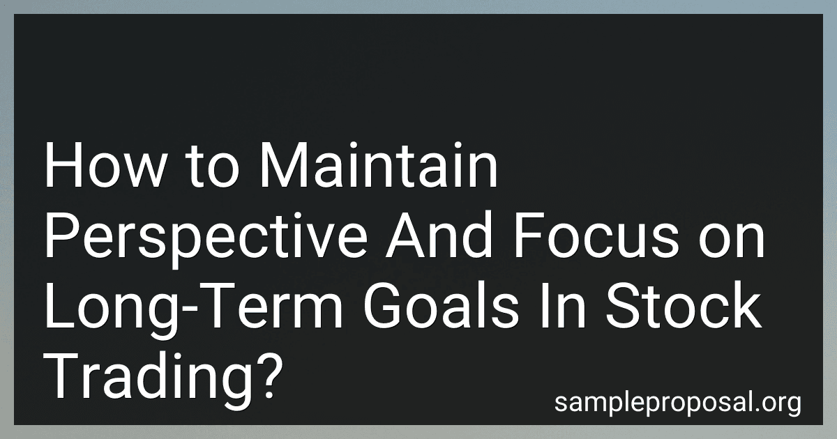 How to Maintain Perspective And Focus on Long-Term Goals In Stock Trading? image