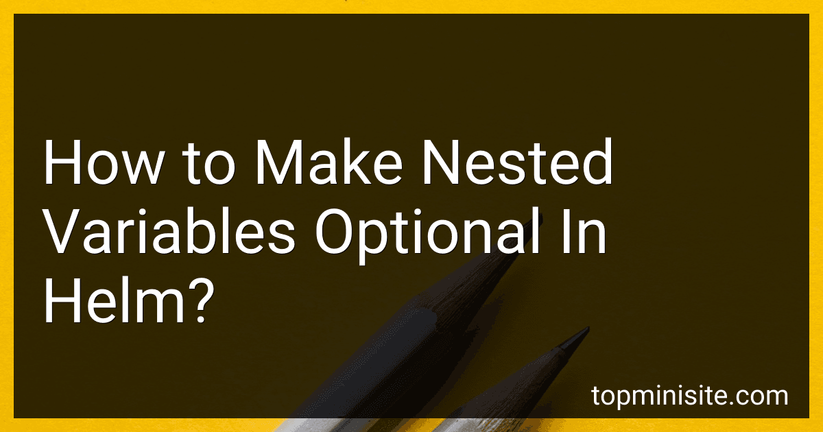 How to Make Nested Variables Optional In Helm? image