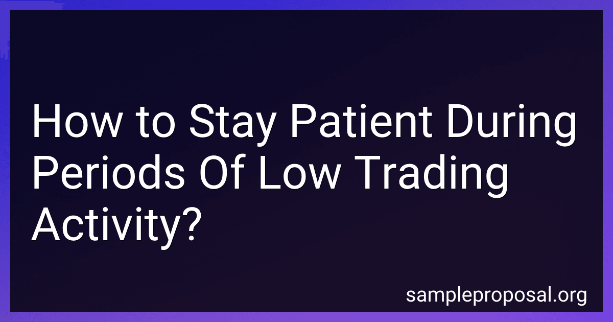 How to Stay Patient During Periods Of Low Trading Activity? image