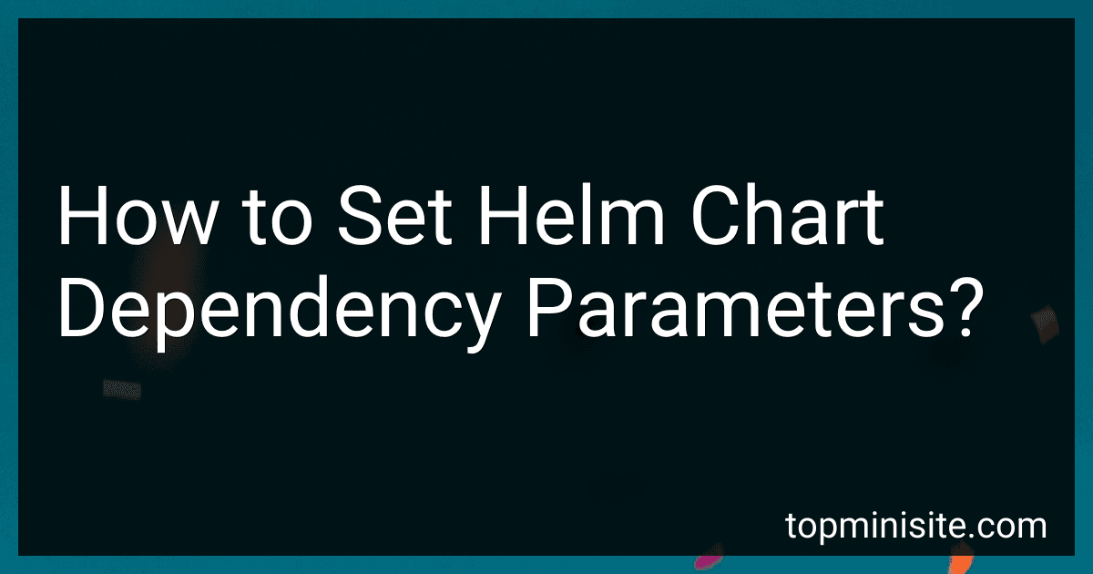 How to Set Helm Chart Dependency Parameters? image