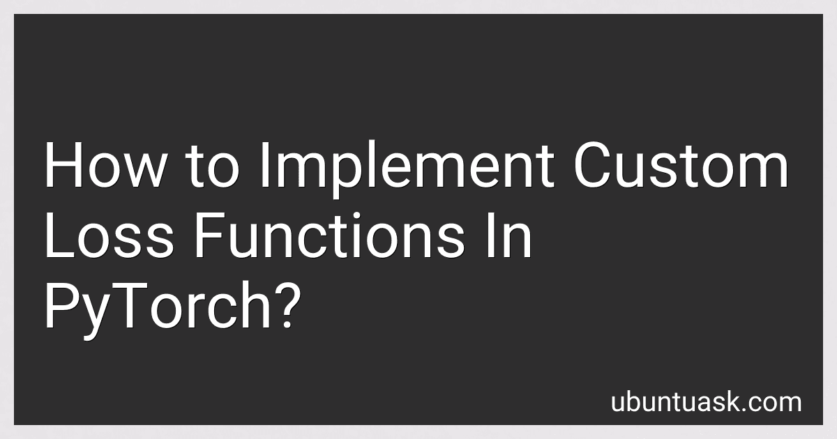 How to Implement Custom Loss Functions In PyTorch? image