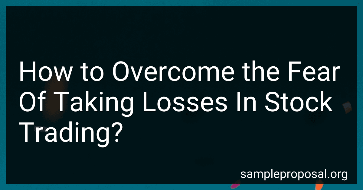 How to Overcome the Fear Of Taking Losses In Stock Trading? preview