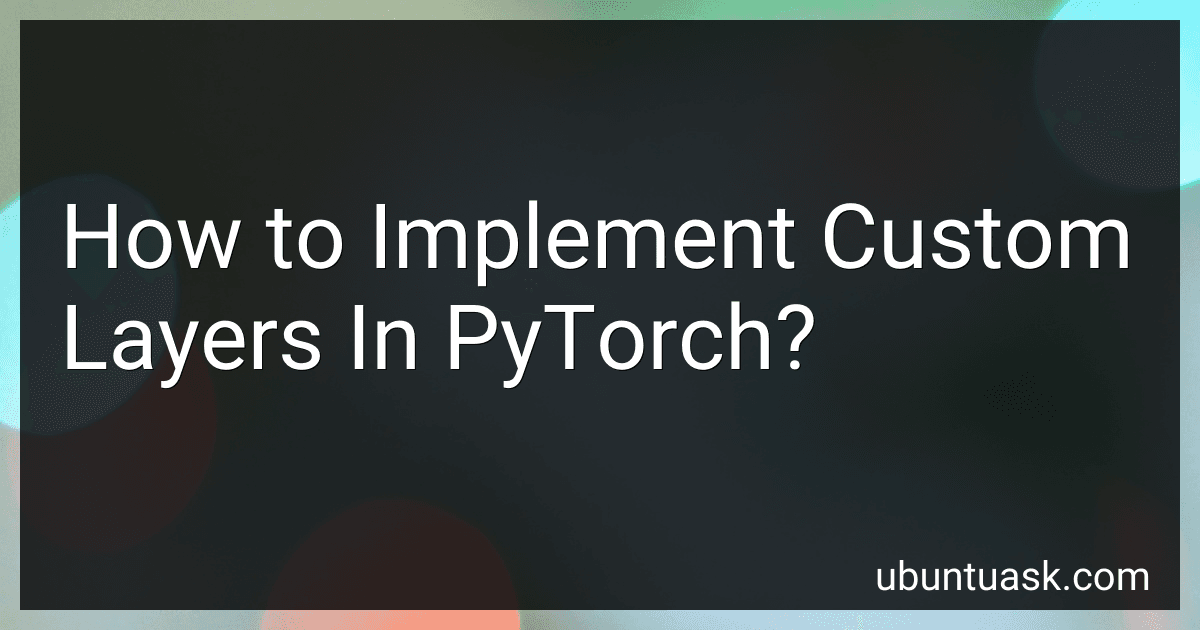 How to Implement Custom Layers In PyTorch? image