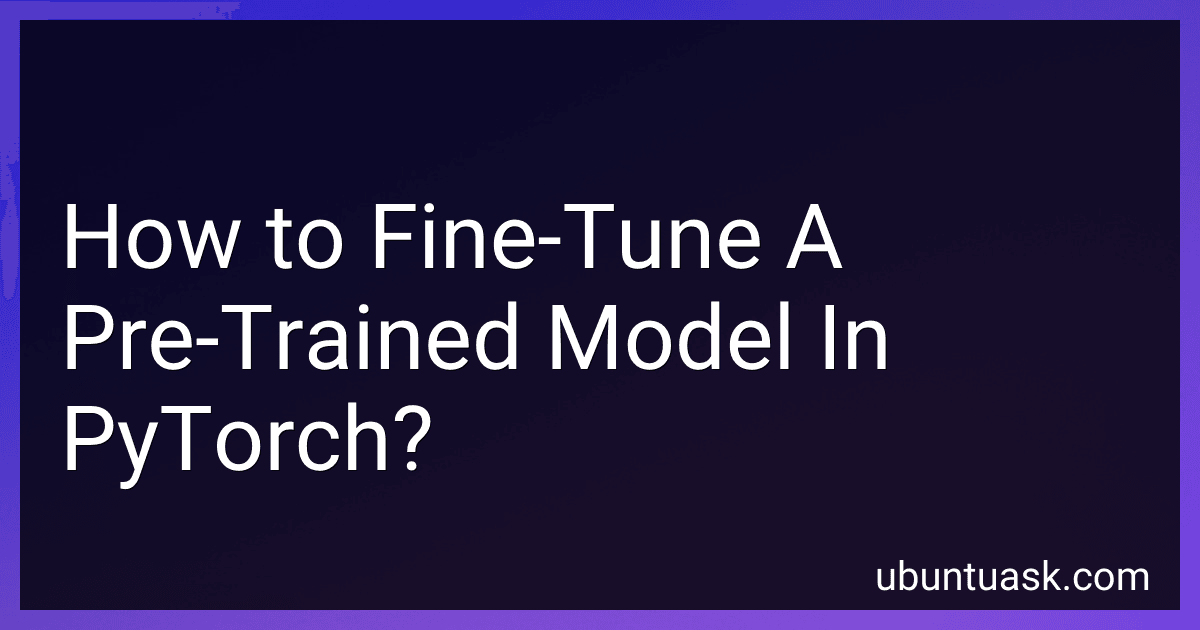 How to Fine-Tune A Pre-Trained Model In PyTorch? image