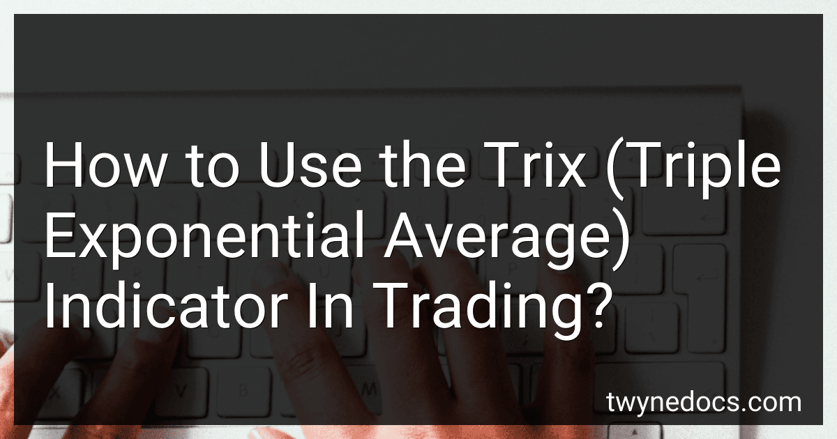 How to Use the Trix (Triple Exponential Average) Indicator In Trading? image