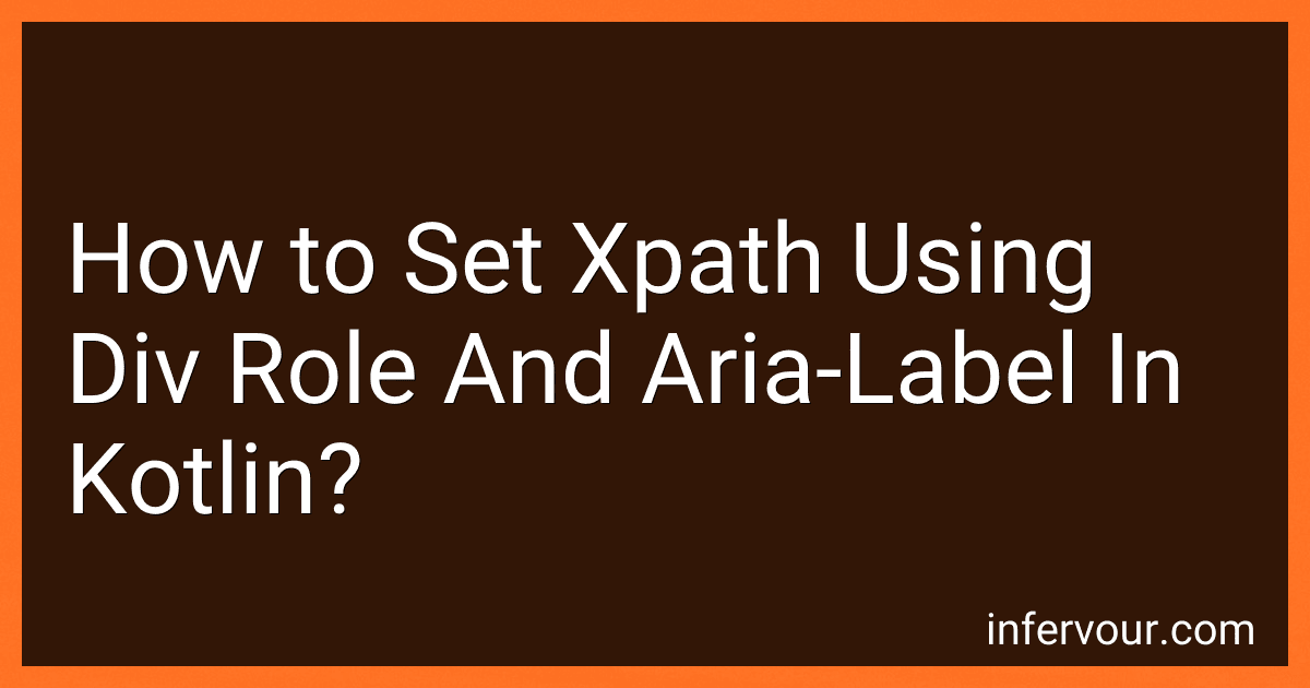 How to Set Xpath Using Div Role And Aria-Label In Kotlin? image