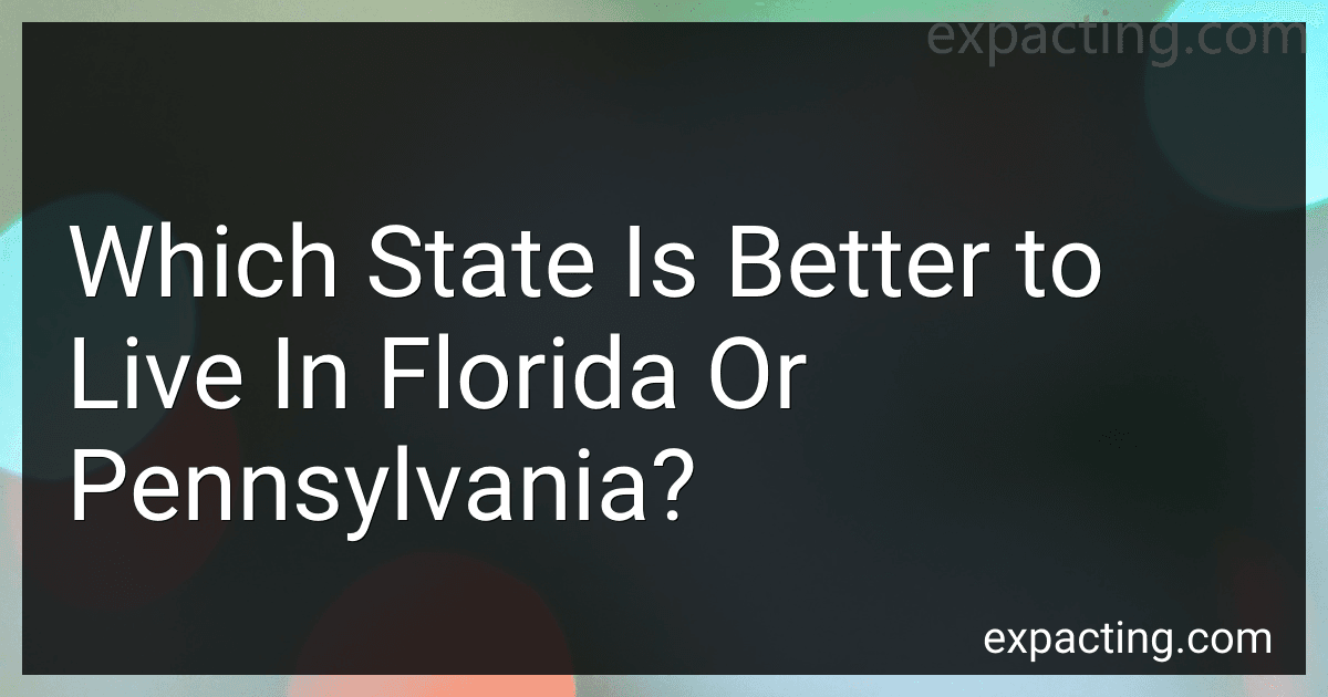 Which State Is Better to Live In Florida Or Pennsylvania? preview