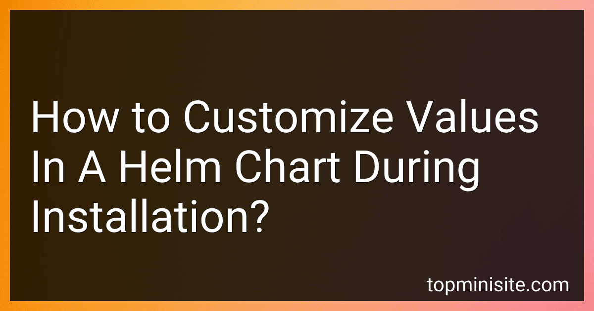 How to Customize Values In A Helm Chart During Installation? image
