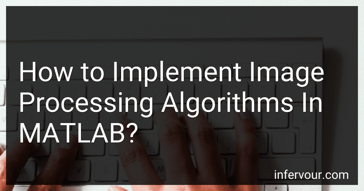 How to Implement Image Processing Algorithms In MATLAB? image