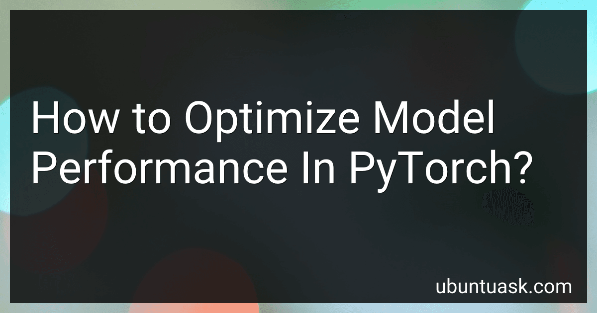How to Optimize Model Performance In PyTorch? image