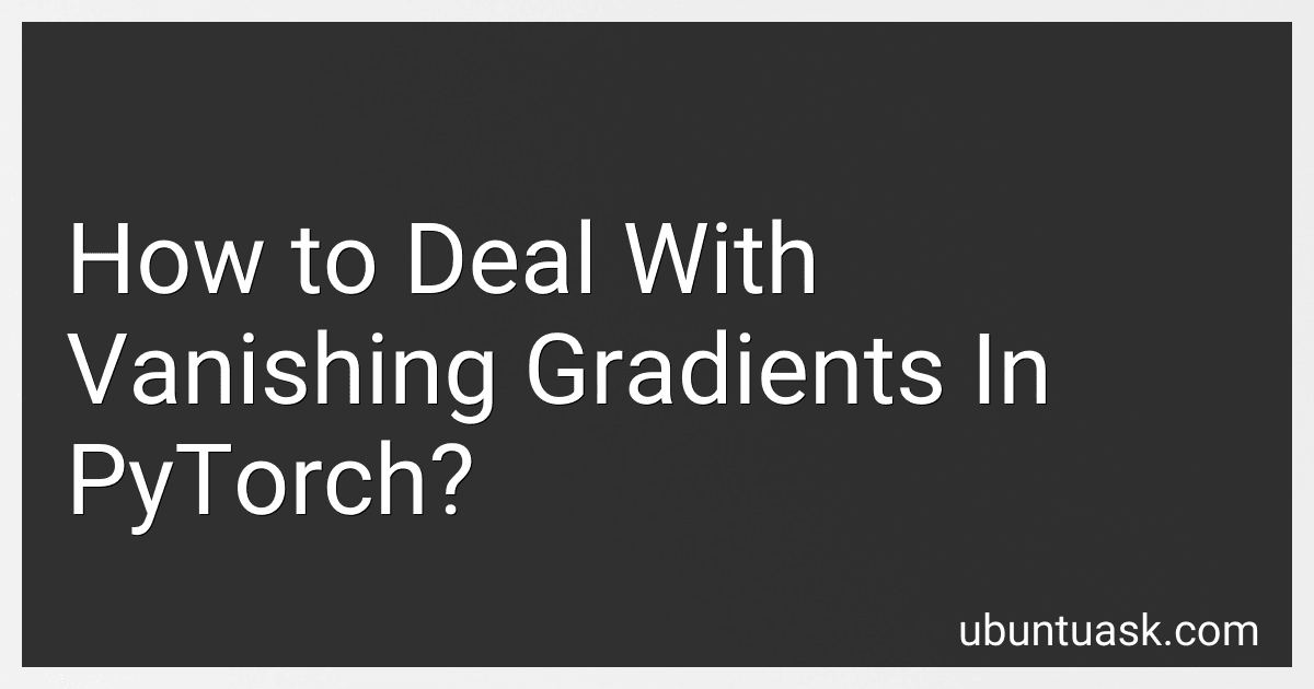 How to Deal With Vanishing Gradients In PyTorch? image