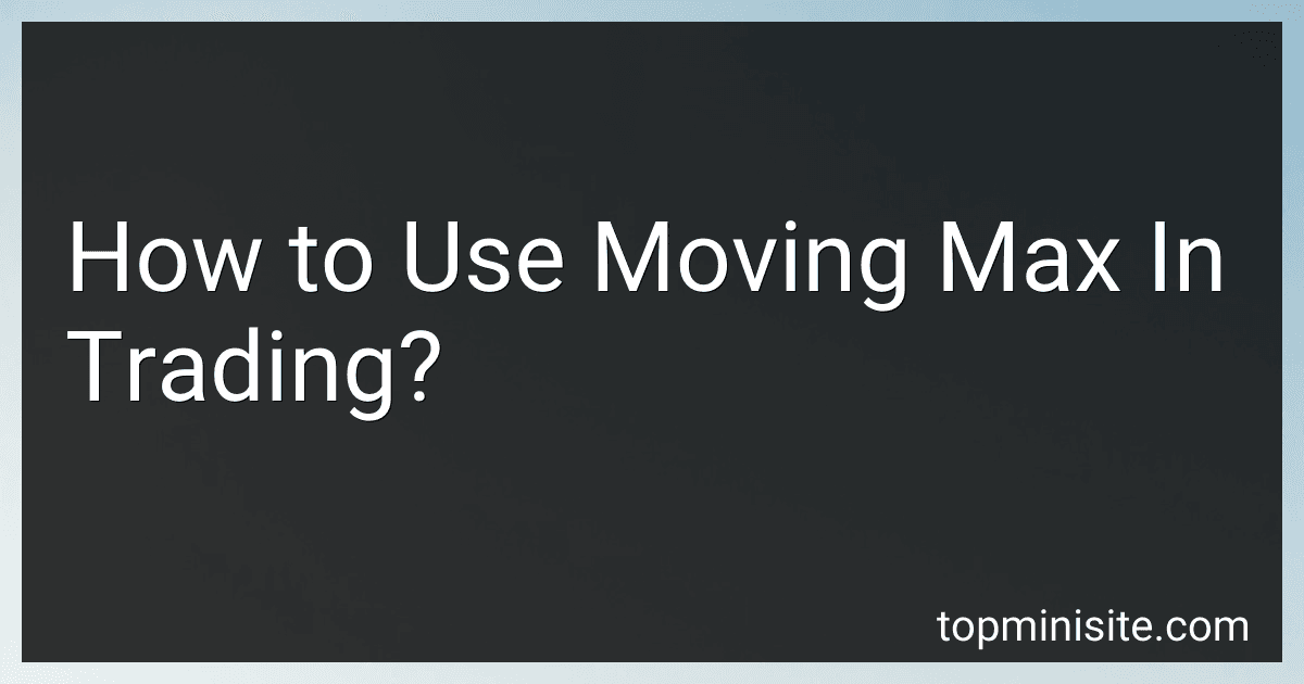 How to Use Moving Max In Trading? image
