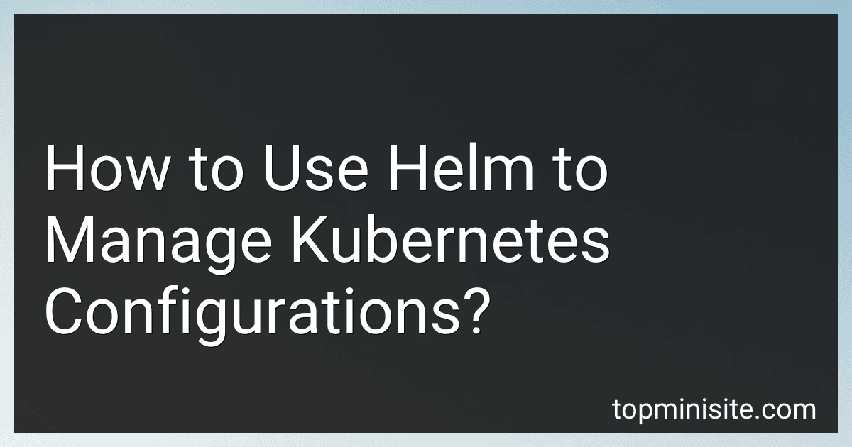 How to Use Helm to Manage Kubernetes Configurations? image