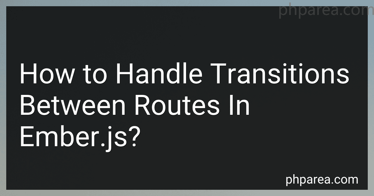 How to Handle Transitions Between Routes In Ember.js? image