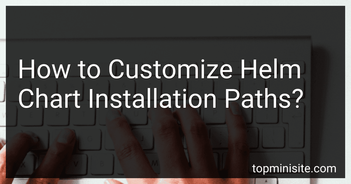 How to Customize Helm Chart Installation Paths? image