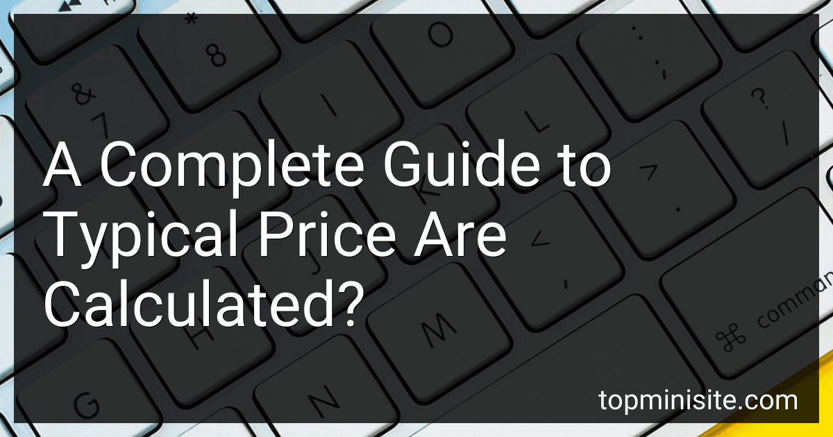 A Complete Guide to Typical Price Are Calculated? image