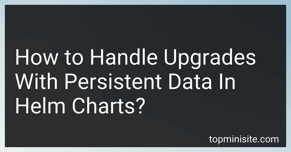 How to Handle Upgrades With Persistent Data In Helm Charts? image
