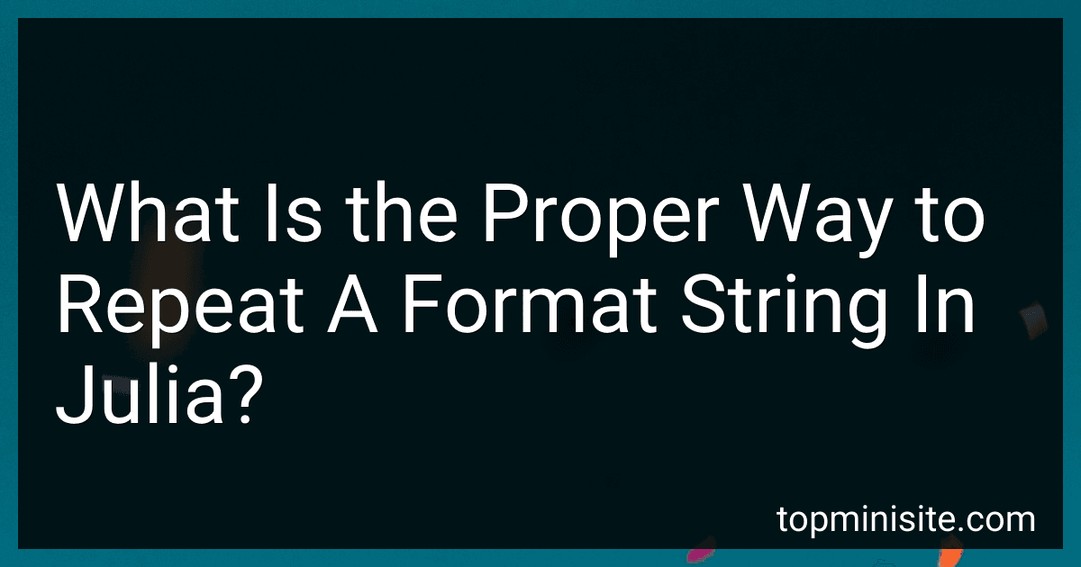 What Is the Proper Way to Repeat A Format String In Julia? image