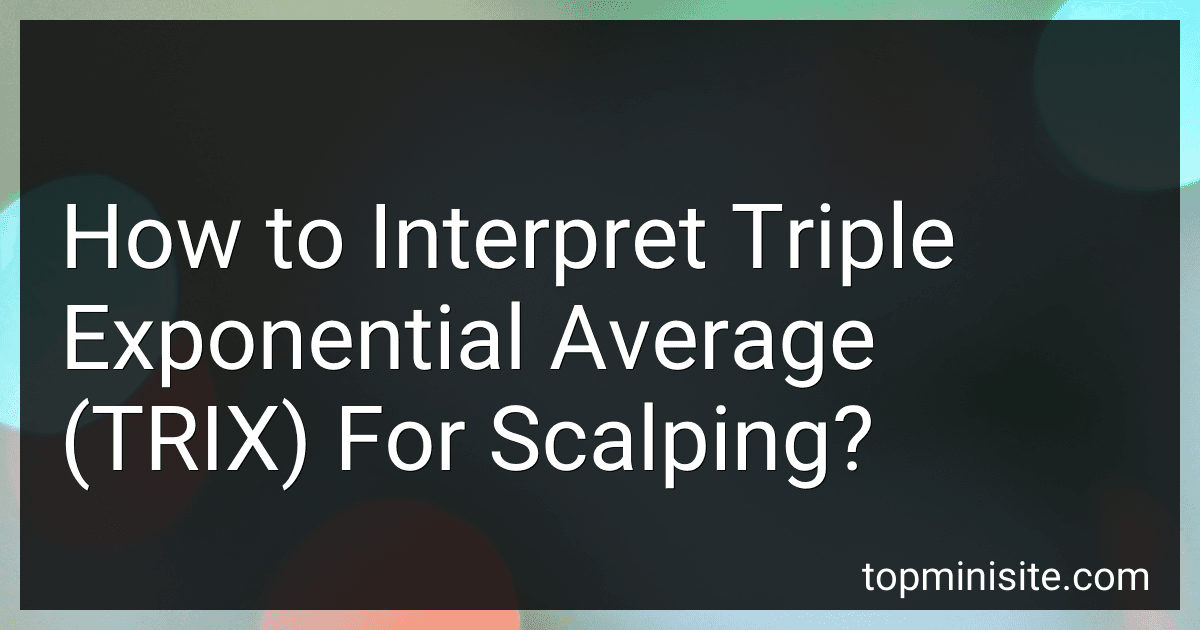 How to Interpret Triple Exponential Average (TRIX) For Scalping? image