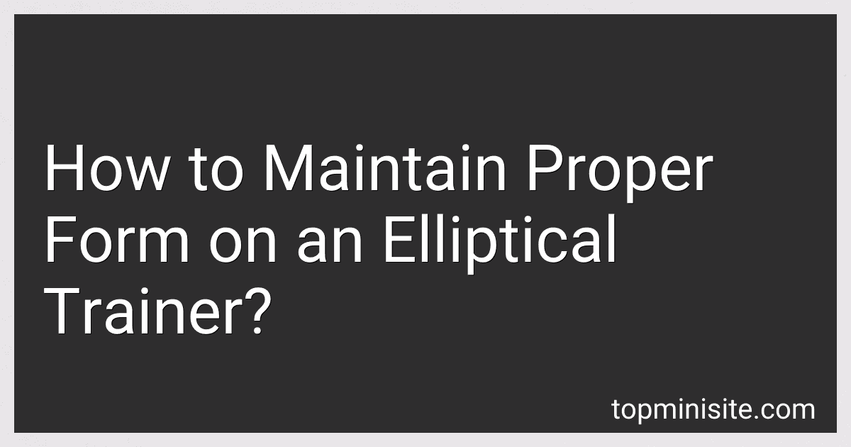 How to Maintain Proper Form on an Elliptical Trainer? image