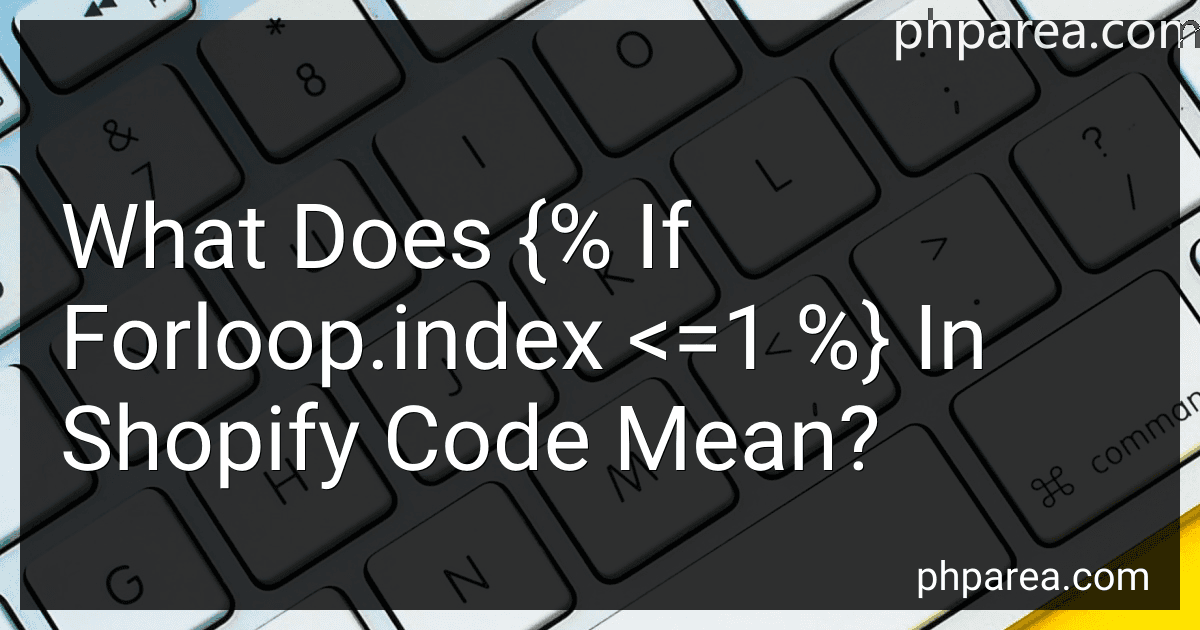 What Does {% If Forloop.index <=1 %} In Shopify Code Mean? image
