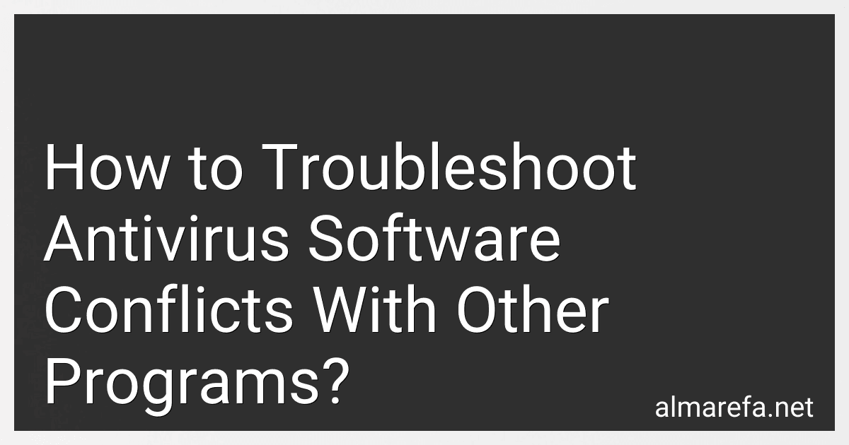 How to Troubleshoot Antivirus Software Conflicts With Other Programs? preview