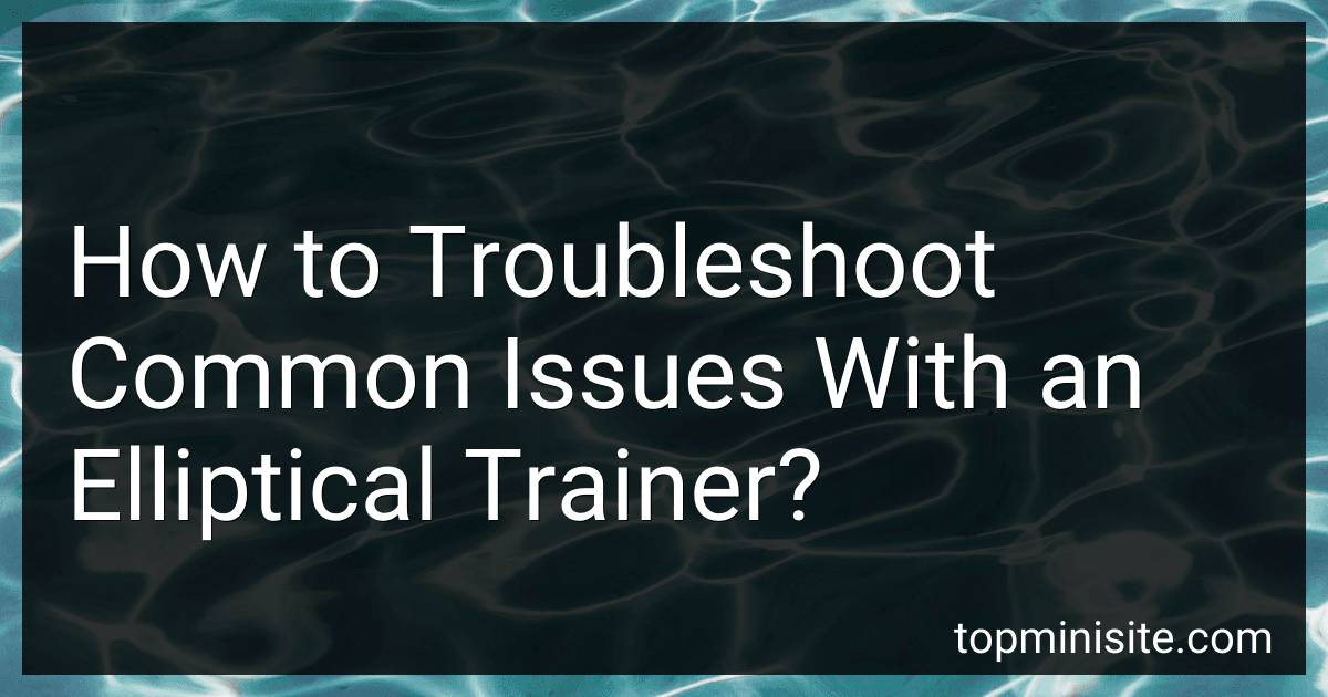 How to Troubleshoot Common Issues With an Elliptical Trainer? image