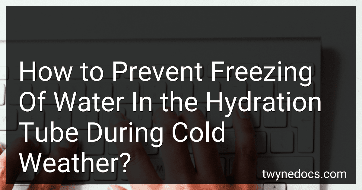 How to Prevent Freezing Of Water In the Hydration Tube During Cold Weather? image