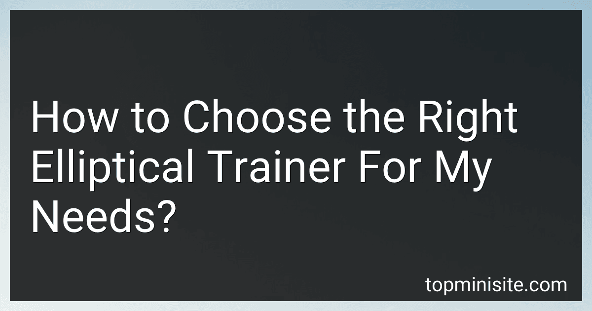 How to Choose the Right Elliptical Trainer For My Needs? image