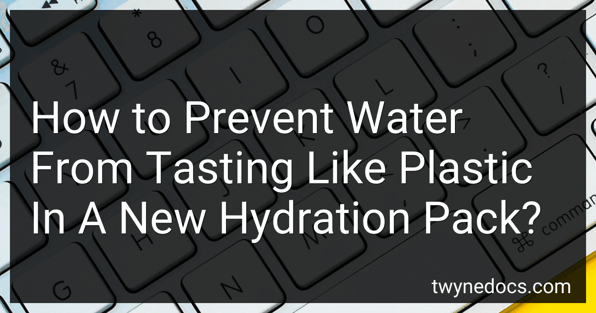 How to Prevent Water From Tasting Like Plastic In A New Hydration Pack? image