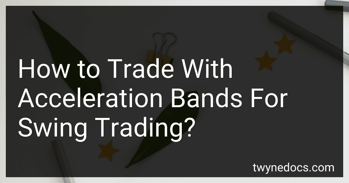 How to Trade With Acceleration Bands For Swing Trading? image