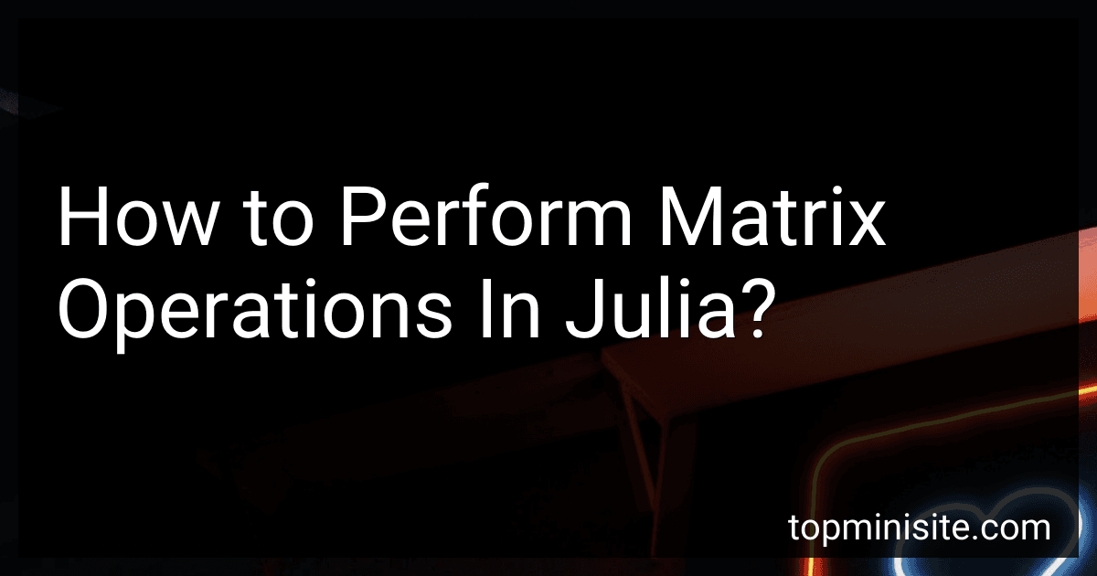 How to Perform Matrix Operations In Julia? image