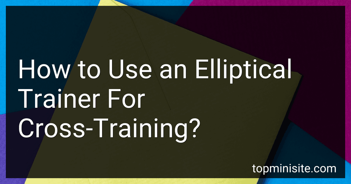 How to Use an Elliptical Trainer For Cross-Training? image