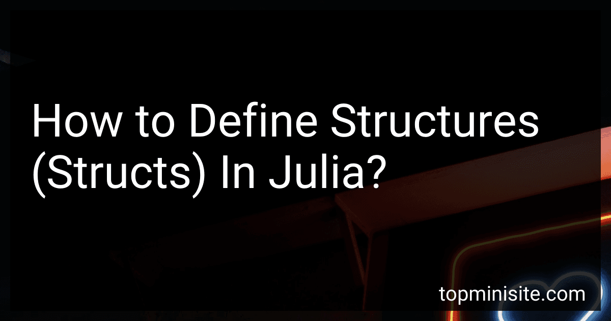 How to Define Structures (Structs) In Julia? image