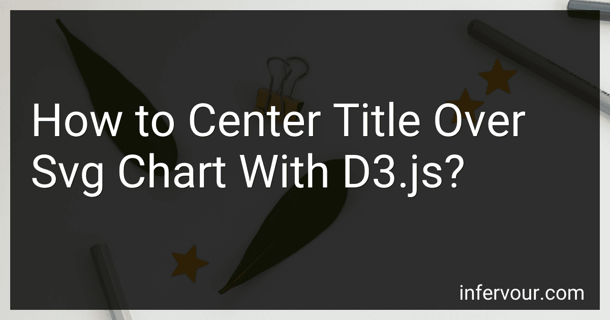 How to Center Title Over Svg Chart With D3.js? image