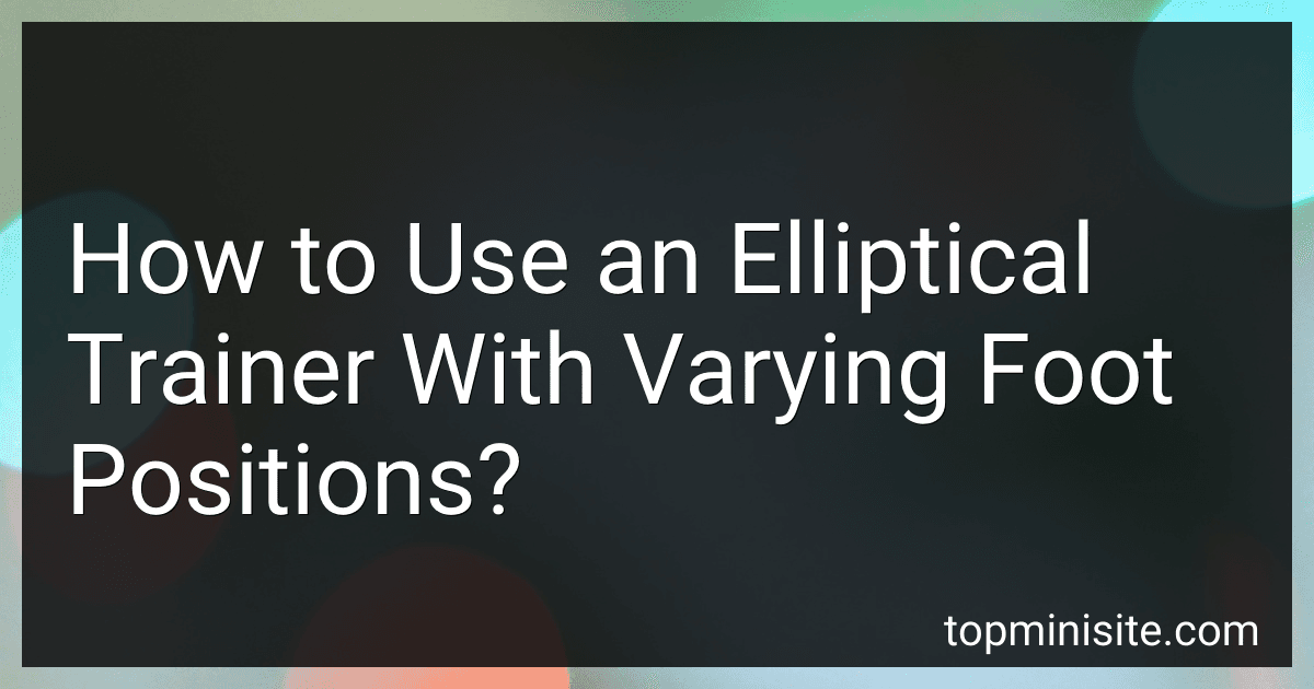 How to Use an Elliptical Trainer With Varying Foot Positions? image