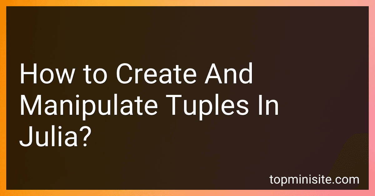 How to Create And Manipulate Tuples In Julia? image