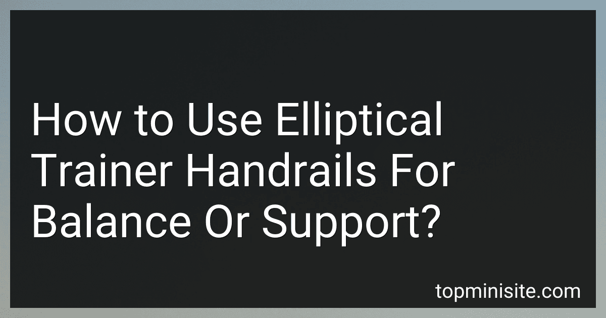 How to Use Elliptical Trainer Handrails For Balance Or Support? image